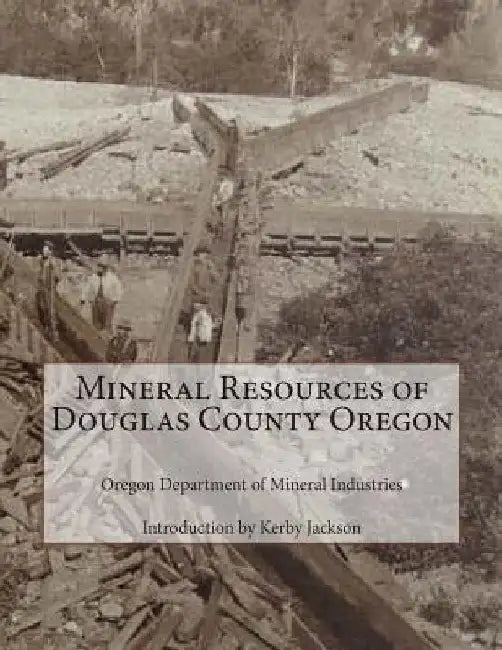 Mineral Resources of Douglas County Oregon by Kerby Jackson