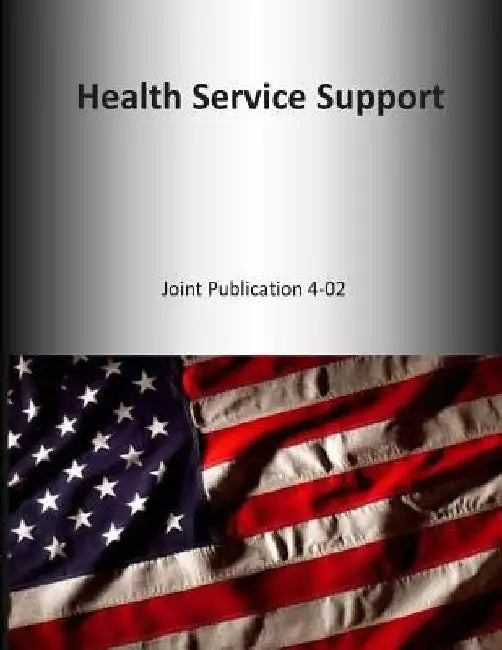 Health Service Support: Joint Publication 4-02 by U. S. Joint Force Command