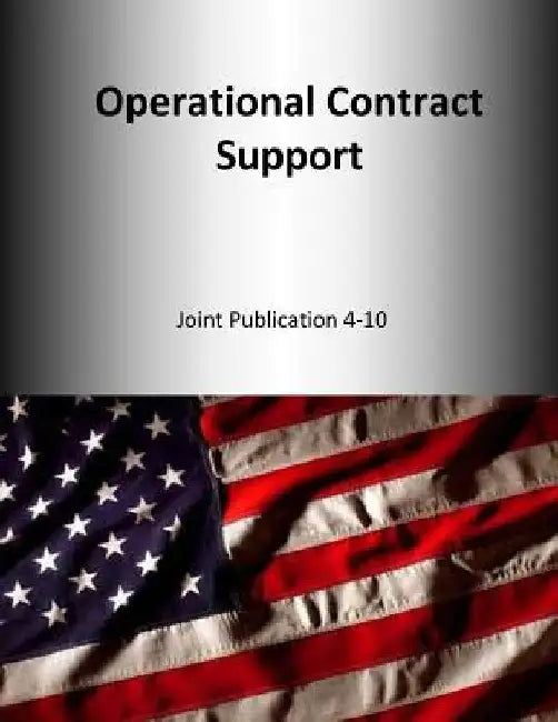 Operational Contract Support: Joint Publication 4-10 by U. S. Joint Force Command