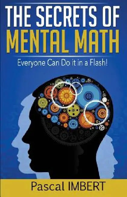 The secrets of mental math: Everyone can do it in a flash! by Pascal Imbert