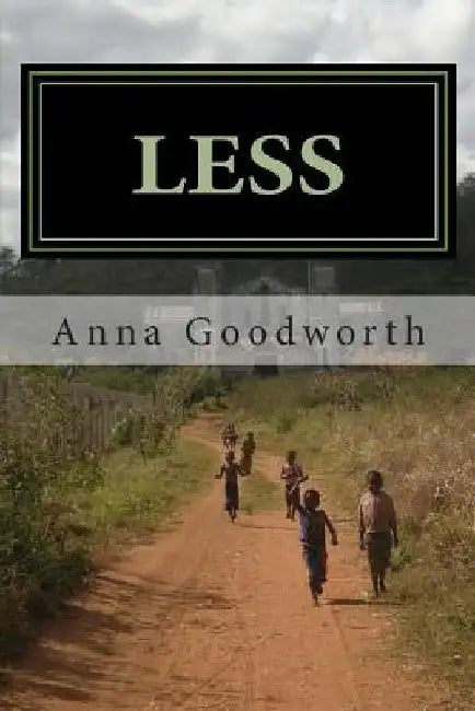 Less: Raising Youth to Live Missionally by Anna Goodworth