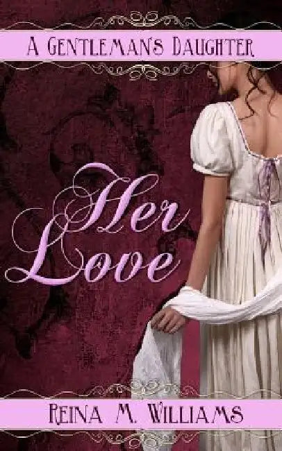 A Gentleman's Daughter: Her Love by Reina M. Williams