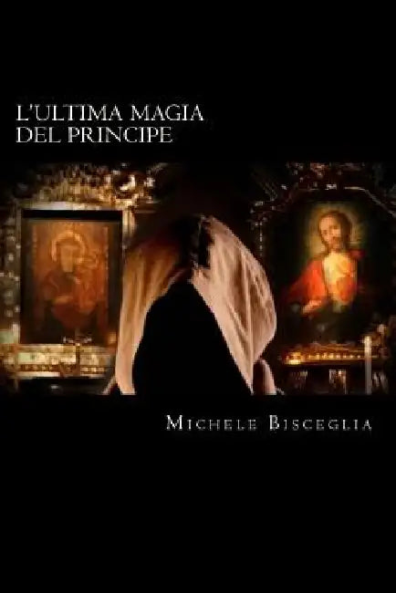 L'ultima magia del Principe: Mistero e delitti fra simboli e magia by Michele Bisceglia