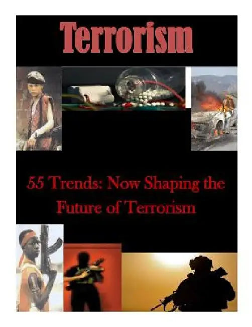 55 Trends: Now Shaping the Future of Terrorism by Proteus