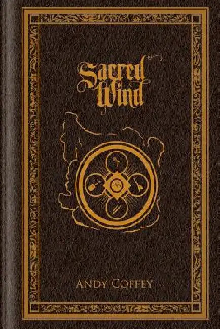 Sacred Wind: The Complete Trilogy by Andy Coffey