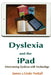 Dyslexia and the iPad: Overcoming Dyslexia with Technology by Linda Nuttall