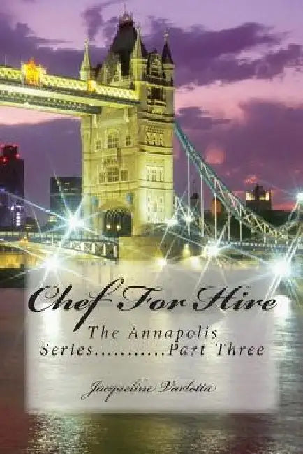 Chef For Hire: The Annapolis Series.........Part three by Jacqueline Varlotta