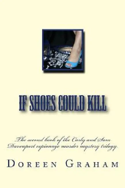 If Shoes Could Kill: The second book of the Carly and Sam Davenport espionage murder mystery trilogy. by Doreen Joy Graham