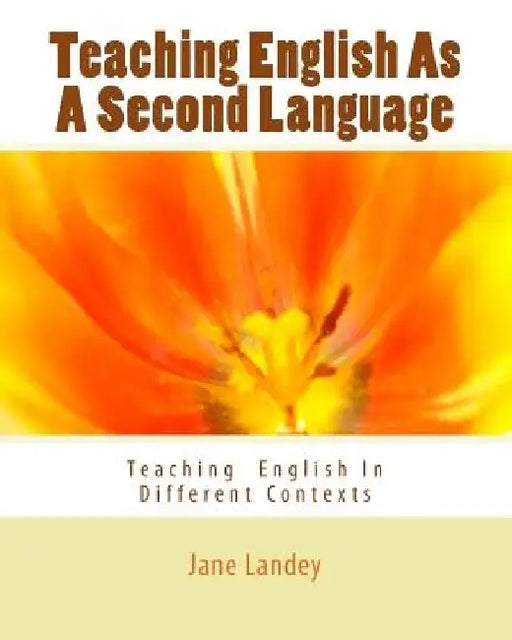 Teaching English As A Second Language: Teaching English In Different Contexts by Jane Landey