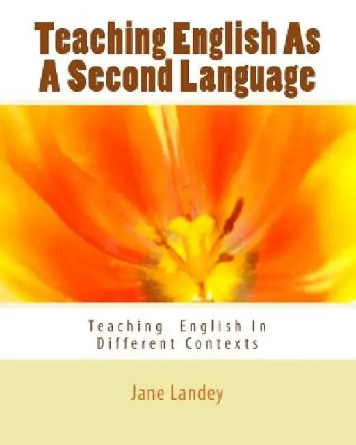 Teaching English As A Second Language: Teaching English In Different Contexts by Jane Landey