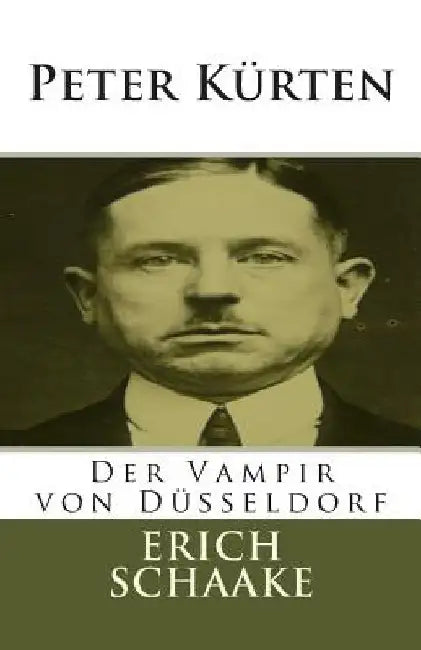Peter Kürten: Der Vampir von Düsseldorf by Schaake, Erich