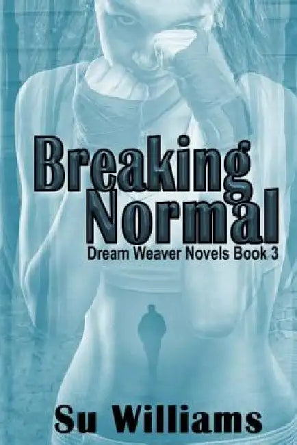 Breaking Normal: Dream Weaver Novels Book 3 by Su Williams