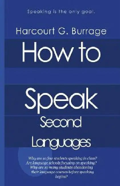 How to Speak Second Languages: Speaking Languages and Language Schools by Harcourt G. Burrage