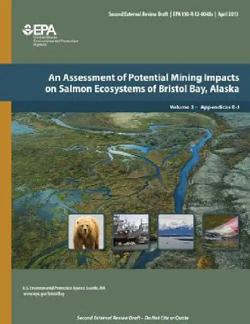 An Assessment of Potential Mining Impacts on Salmon Ecosystems of Bristol Bay, Alaska: Volume 3 - Appendices E-J by U. S. Environmental Protection Agency