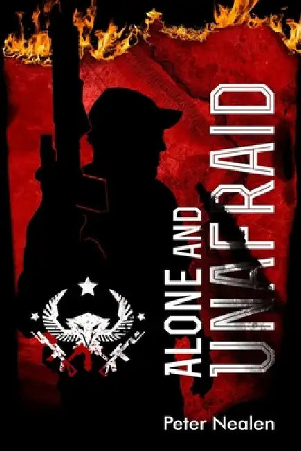 Alone and Unafraid by Peter Nealen