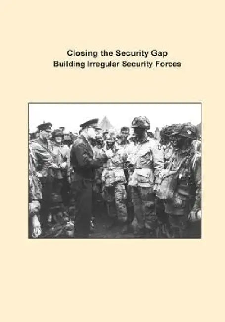 Closing the Security Gap Building Irregular Security Forces by U. S. Army Command and General Staff Col