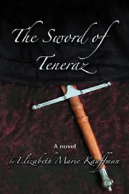 The Sword of Teneraz by Elizabeth Marie Kauffman