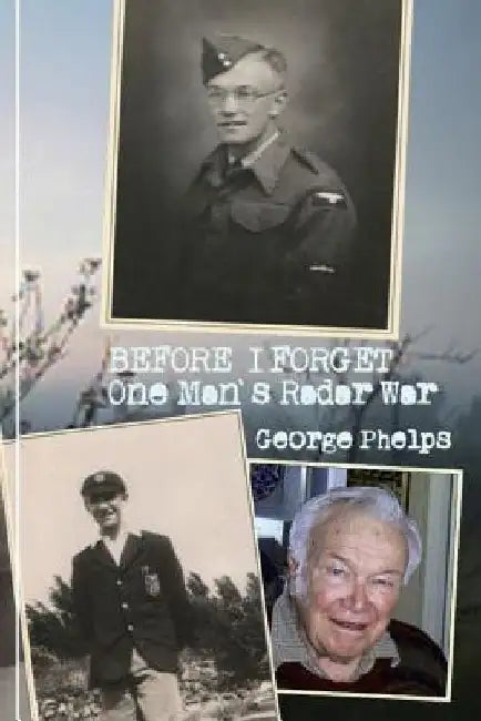 Before I Forget: One Man's Radar War by Stephen Phelps