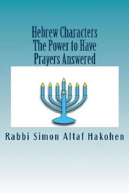 Hebrew Characters -The Power to Have Prayers answered by Rabbi Simon Altaf Hakohen