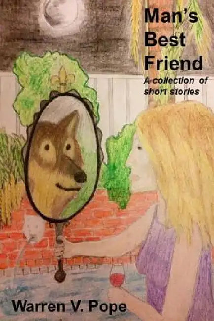 Man's Best Friend: A Collection of Short Stories by MR Warren V. Pope