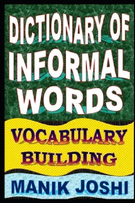 Dictionary of Informal Words: Vocabulary Building by Manik Joshi