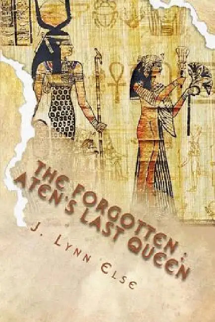 The Forgotten: Aten's Last Queen by J. Lynn Else