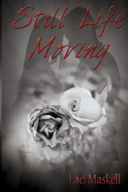 Still Life Moving by Laci Kay Maskell