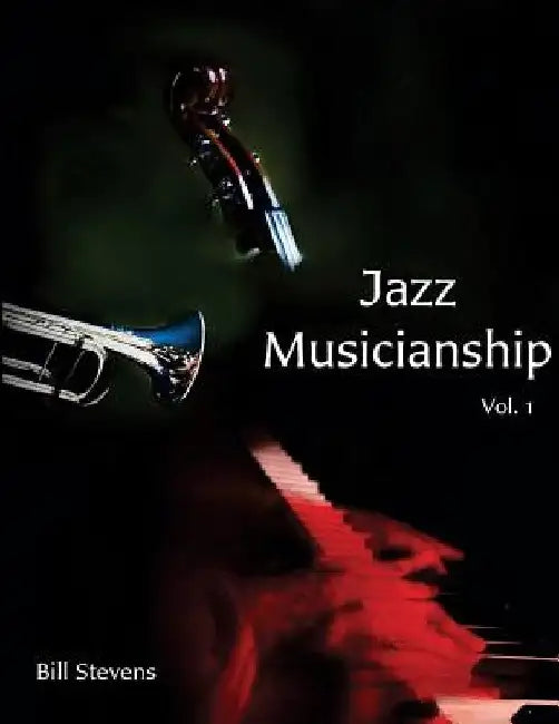 Jazz Musicianship: A Guidebook for Integrated Learning Volume 1 by Whit Bernard