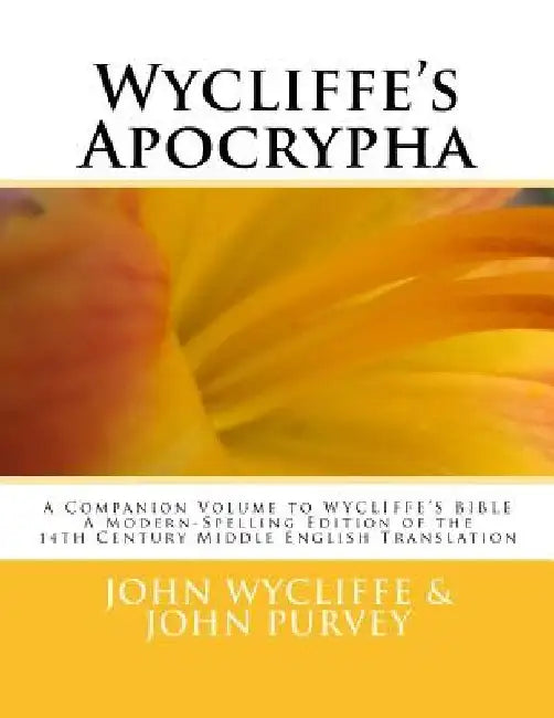 Wycliffe's Apocrypha: A Companion Volume to WYCLIFFE'S BIBLE A Modern-Spelling Edition of the 14th Century Middle English Translation by John Purvey