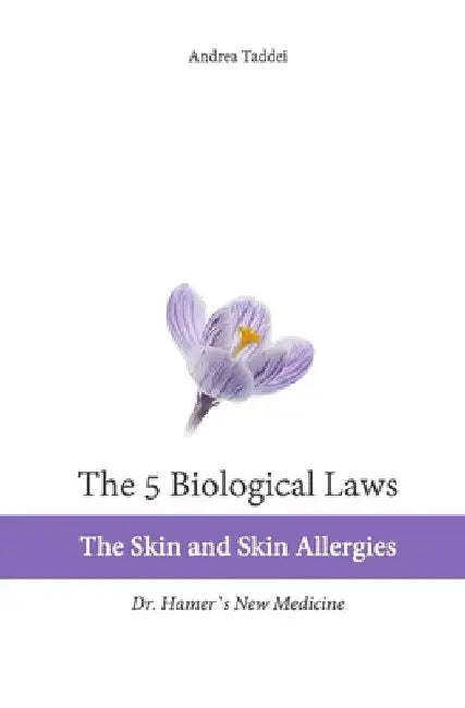 The 5 Biological Laws: The Skin and Skin Allergies: Dr. Hamer's New Medicine by Andrea Taddei