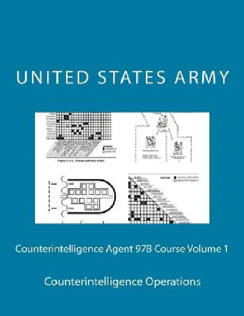 Counterintelligence Agent 97B Course Volume 1: Counterintelligence Operations by United States Army