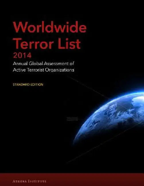 Worldwide Terror List 2014: Annual Global Assessment of Active Terrorist Organizations by Tamas Berecz