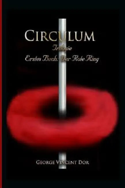 Circulum Trilogie: Erstes Buch: Der Rote Ring by Dor, George Vincent