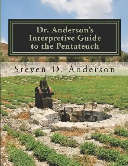 Dr. Anderson's Interpretive Guide to the Pentateuch: Genesis-Deuteronomy by Steven D. Anderson
