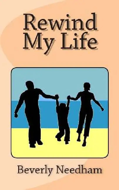 Rewind my Life by Beverly a. Needham