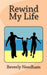 Rewind my Life by Beverly a. Needham