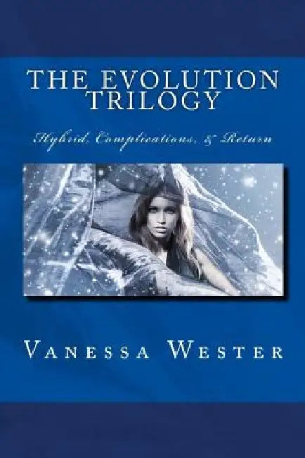 The Evolution Trilogy: Hybrid, Complications & Return by Vanessa Wester