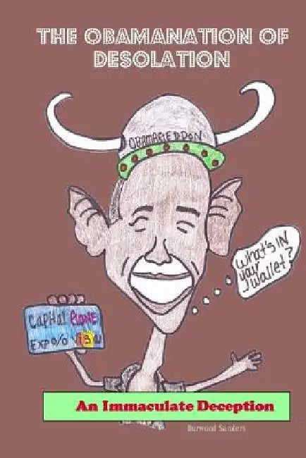 The Obamanation of Desolation: An Immaculate Deception by Durwood Sanders