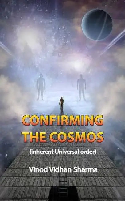 Confirming The Cosmos by Vinod Vidhan Sharma