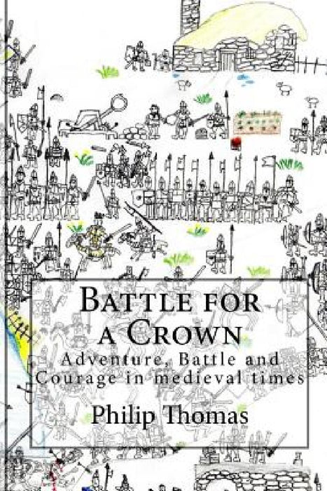 Battle for a Crown: Adventure, Battle and Courage in medieval times by Eathan Nisbett