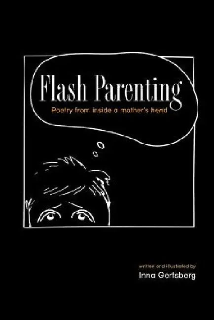 Flash Parenting: Poetry from inside a mother's head. by Inna Gertsberg