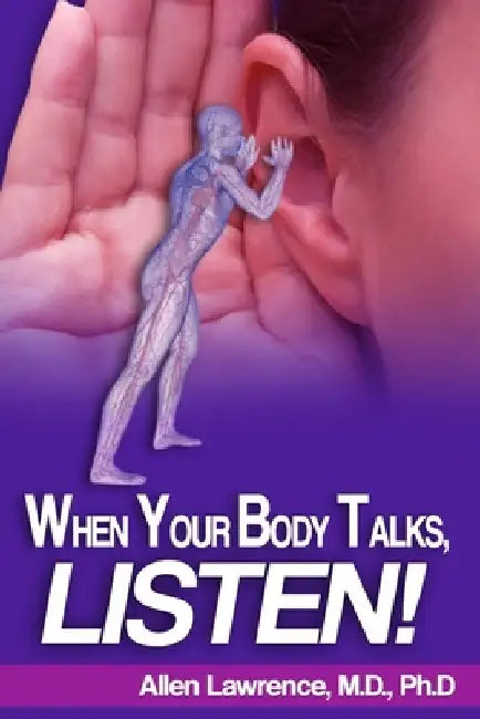 When Your Body Talks, Listen! by Ph. D. Lisa Robyn Lawrence