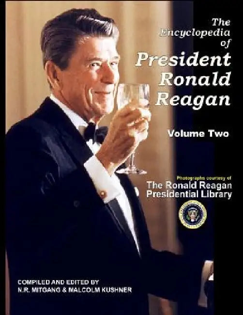 The Encyclopedia of President Ronald Reagan: Volume Two by Malcolm Kushner