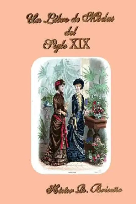 Un Libro de Modas del Siglo XIX by Briceno, Hector R.
