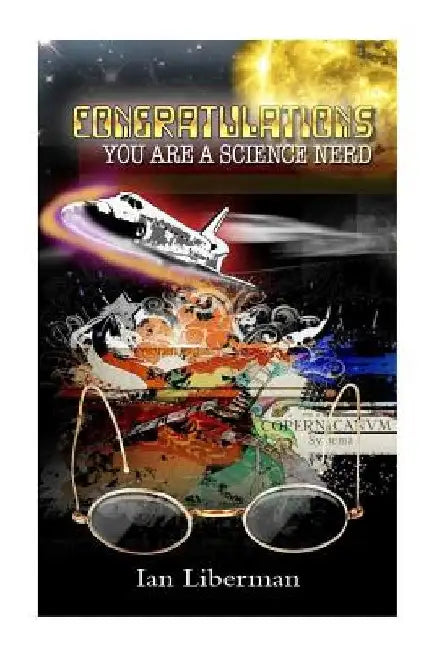 Congratulations, you are a Science Nerd by Ian Liberman