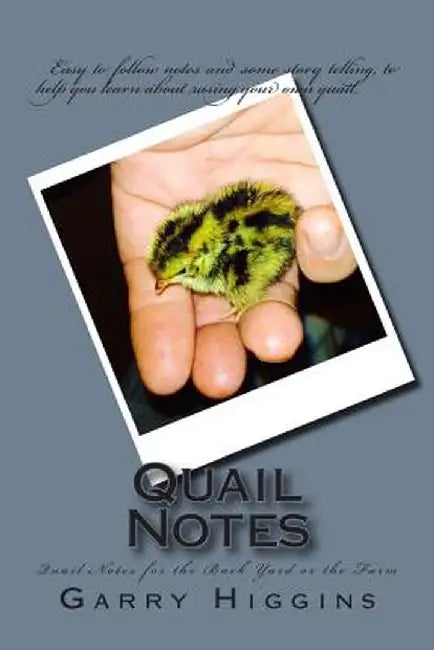 Quail Notes: Quail Notes for the Back Yard or the Farm by Garry Don Higgins