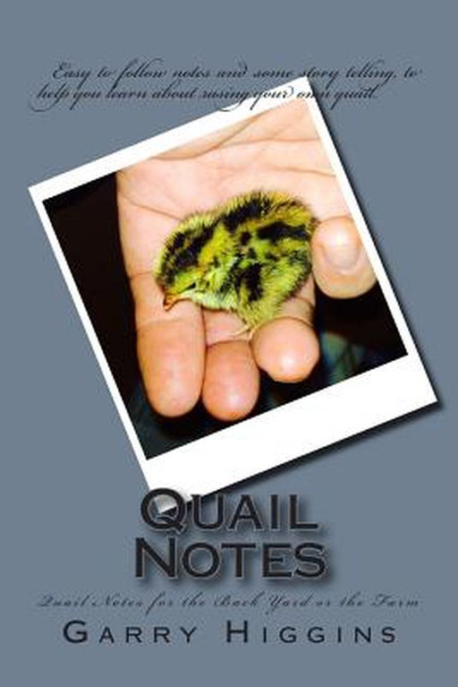 Quail Notes: Quail Notes for the Back Yard or the Farm by Garry Don Higgins