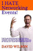I Hate Networking Events!: The Plan for Ending Frustration & Making Connections Before, During & After All of Your Networking Events by David Wilson