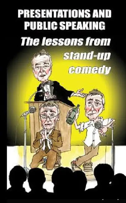 Presentations and public speaking: the lessons from stand-up comedy by Ray Lowry