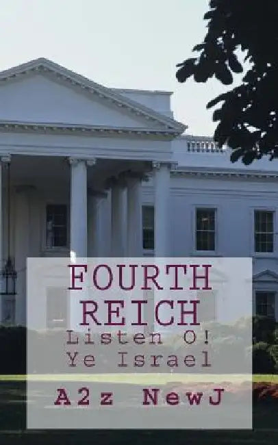 Fourth Reich: Listen O! Ye Israel by A2z Newj